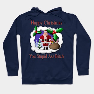 Happy Christmas You Stupid A** B*t*h - Ugly Xmas Sweater Hoodie